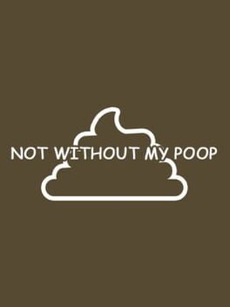 Not Without My Poop Game Cover