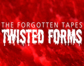 The Forgotten Tapes: Twisted Forms Image