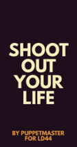 shoot out your life Image