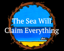 The Sea Will Claim Everything Image