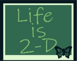 Life is 2-D - Episode 1: Chrysalis Image