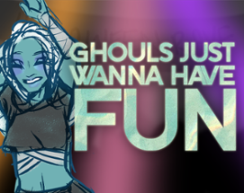 Ghouls Just Wanna Have Fun Image