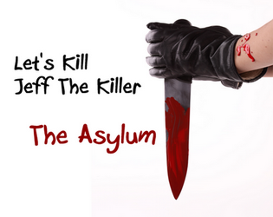 Let's Kill Jeff The Killer - The Asylum Game Cover