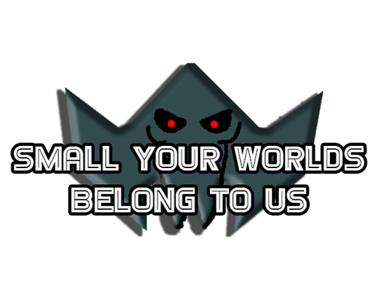 Small Your Worlds Belong To Us Game Cover