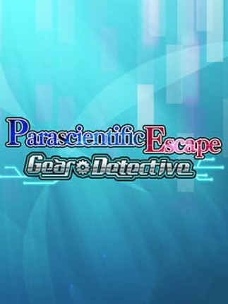 Parascientific Escape - Gear Detective Game Cover