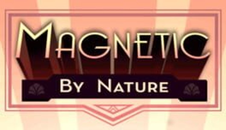 Magnetic By Nature Game Cover