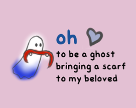 oh to be a ghost bringing a scarf to my beloved Image