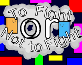 To Fight or not to Fight Image