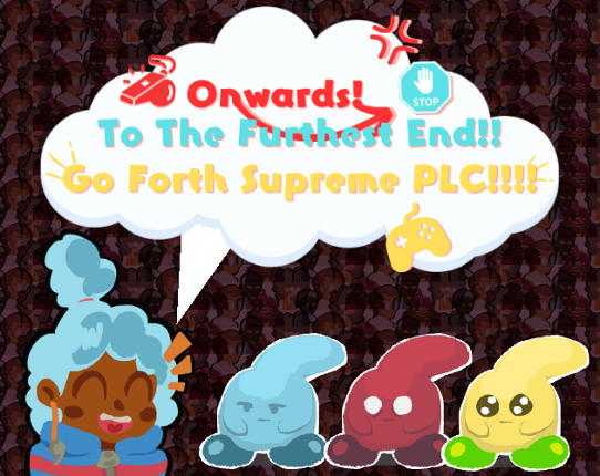 Onwards! To The Furthest End!! Go Forth Supreme PLC!!!! Game Cover
