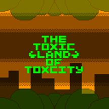 The Toxic Land Of Toxcity Image