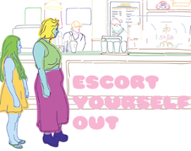 Escort Yourself Out Image
