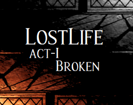 Lost Life : Act - 1 (Outdated version! New Build can be found in FB, VK or on my Discord Server) Image