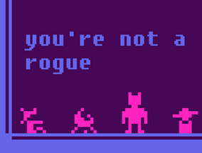 you're not a rogue Image