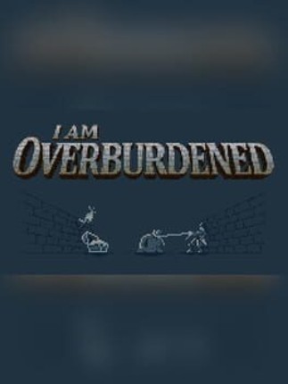 I Am Overburdened Game Cover