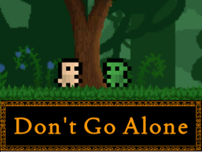Don't Go Alone Image