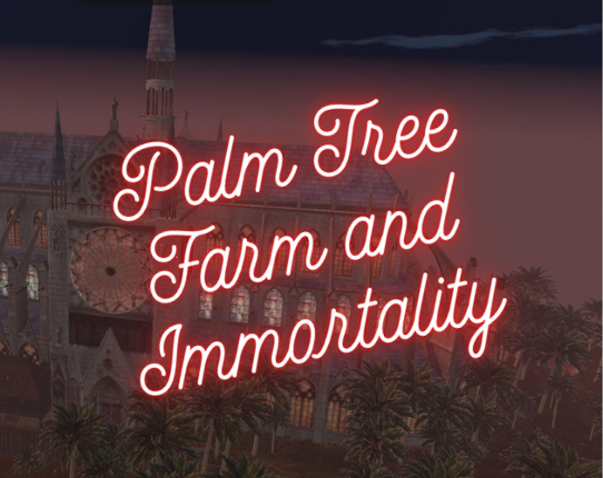 Palm Tree Farm and Immortality Game Cover