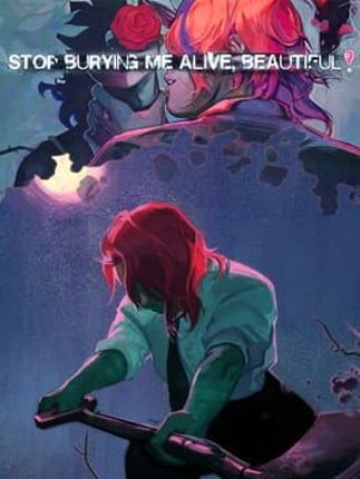 Stop Burying Me Alive, Beautiful! Game Cover
