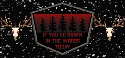 If You Go Down in the Woods Today Image