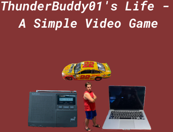 ThunderBuddy01's Life - A Simple Video Game Game Cover