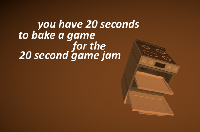 you have 20 seconds to bake a game for the 20 second game jam Game Cover