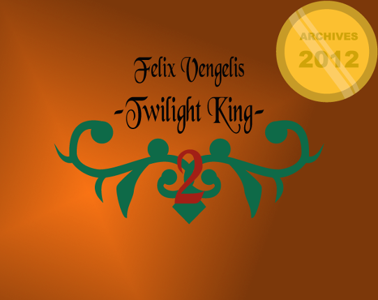 ARCHIVES 2012 ~ Felix Vengelis -Twilight King- 2 Game Cover