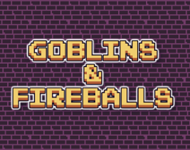 Goblins & Fireballs Image