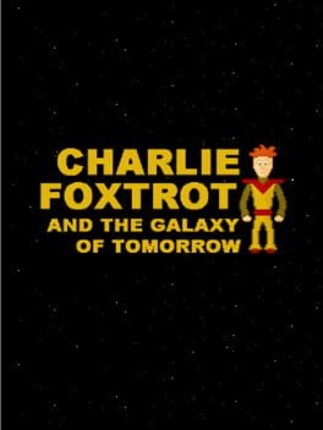 Charlie Foxtrot & The Galaxy of Tomorrow Game Cover