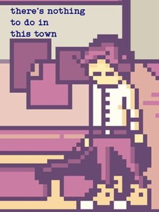There's Nothing to Do in This Town Game Cover