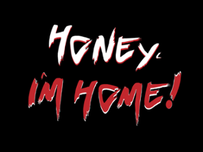 Honey, I'm Home! Image