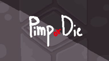 Pimp or Die Image