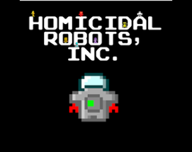 Homicidal Robots, Inc Image