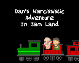 Dan's Narcissistic Adventure In Jam Land Image