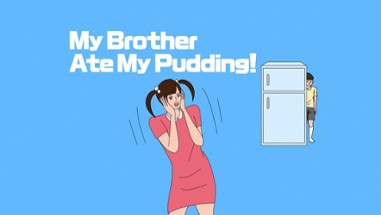 My brother ate my pudding Image