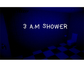 3 A.M. SHOWER Image