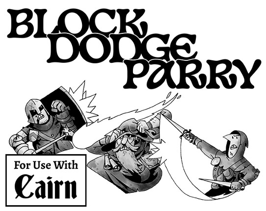 Block, Dodge, Parry - A Levelless, Classless Expansion of Cairn Game Cover