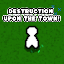 Destruction Upon The Town! Image