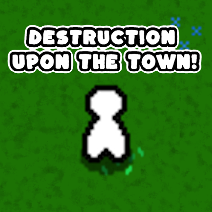 Destruction Upon The Town! Game Cover