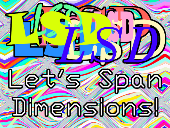 LSD: Let's Span Dimensions! Game Cover