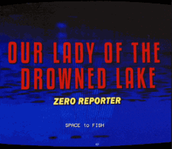 Our Lady of the Drowned Lake, Zero Reporter Image