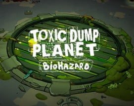 TOXIC DUMP PLANET : BIO HAZARD Image