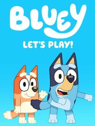 Bluey: Let's Play! Game Cover