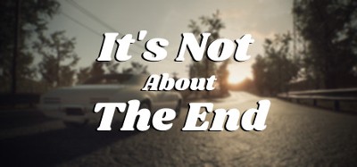 It's Not About The End Image