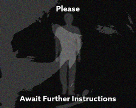 Please, Await Further Instructions Image