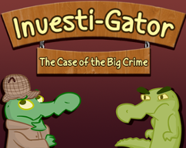 Investi-Gator: The Case of the Big Crime Image