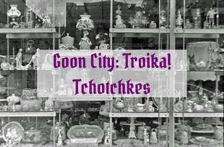 Tchotchkes - Goon City: Troika! Image