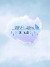 Tender Feelings Like Water Image