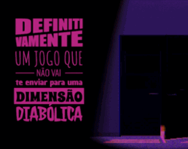 Definitivamente um Jogo que não vai te enviar para uma dimensão diabólica Image