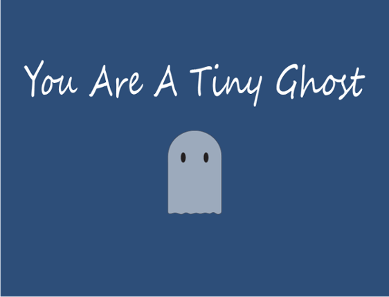 You Are A Tiny Ghost Game Cover