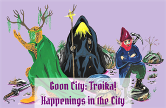Happenings in the City - Goon City: Troika! Image