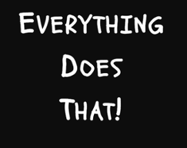 Everything Does That! Image